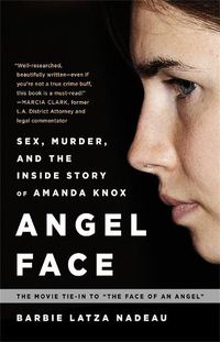 Cover image for Angel Face: Sex, Murder, and the Inside Story of Amanda Knox [The movie tie-in to The Face of an Angel]