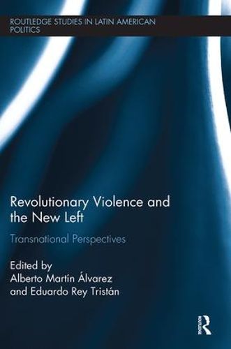 Cover image for Revolutionary Violence and the New Left: Transnational Perspectives