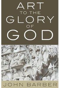 Cover image for Art to the Glory of God