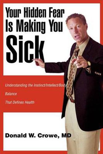 Cover image for Your Hidden Fear Is Making You Sick: Understanding the Instinct/Intellect/Body