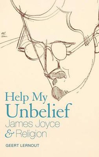 Cover image for Help My Unbelief: James Joyce and Religion