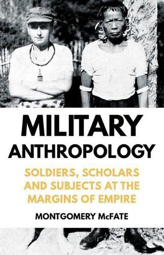 Cover image for Military Anthropology: Soldiers, Scholars and Subjects at the Margins of Empire