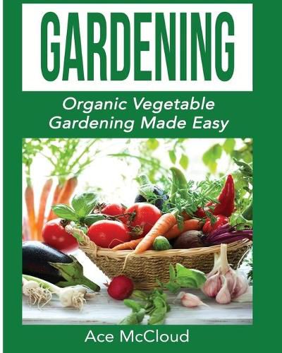 Cover image for Gardening: Organic Vegetable Gardening Made Easy