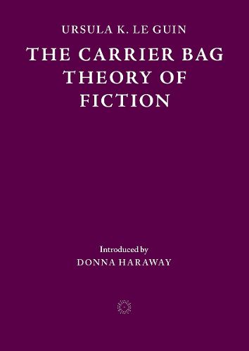 The Carrier Bag Theory of Fiction