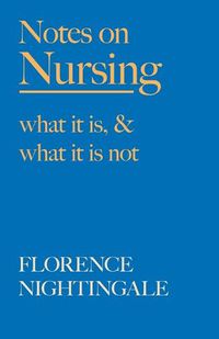 Cover image for Notes on Nursing - What It Is, and What It Is Not: With a Chapter From 'Beneath the Banner, Being Narratives of Noble Lives and Brave Deeds' by F. J. Cross