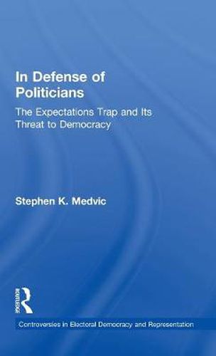 Cover image for In Defense of Politicians: The Expectations Trap and Its Threat to Democracy