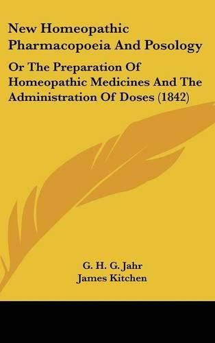 Cover image for New Homeopathic Pharmacopoeia And Posology: Or The Preparation Of Homeopathic Medicines And The Administration Of Doses (1842)