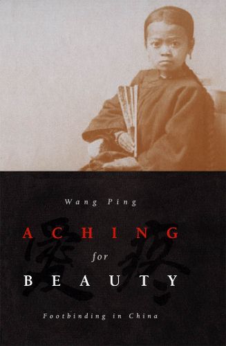 Cover image for Aching For Beauty: Footbinding in China
