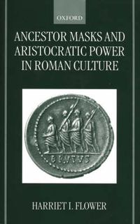 Cover image for Ancestor Masks and Aristocratic Power in Roman Culture