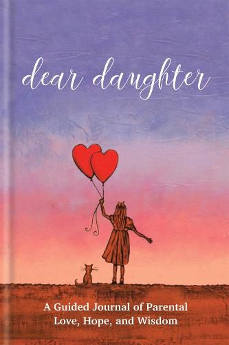 Cover image for Dear Daughter: A Guided Journal of Parental Love, Hope and Wisdom