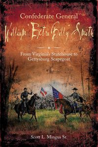 Cover image for Confederate General William  Extra Billy  Smith: From Virginia's Statehouse to Gettysburg Scapegoat