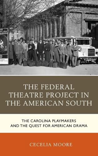 Cover image for The Federal Theatre Project in the American South: The Carolina Playmakers and the Quest for American Drama