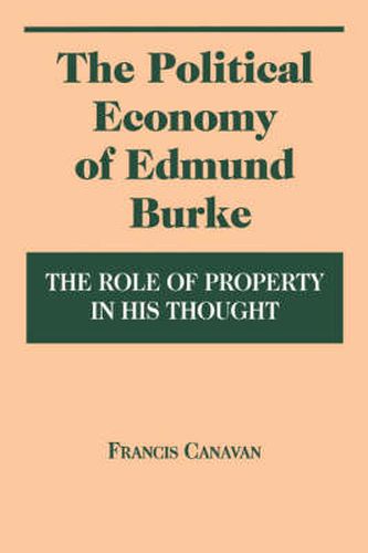 Cover image for The Political Economy of Edmund Burke: The Role of Property in His Thought