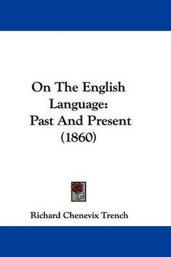 Cover image for On The English Language: Past And Present (1860)