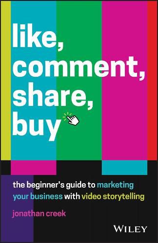 Cover image for Like, Comment, Share, Buy: The Beginner's Guide to Marketing Your Business with Video Storytelling