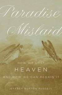 Cover image for Paradise Mislaid: How We Lost Heaven - and How We Can Regain It