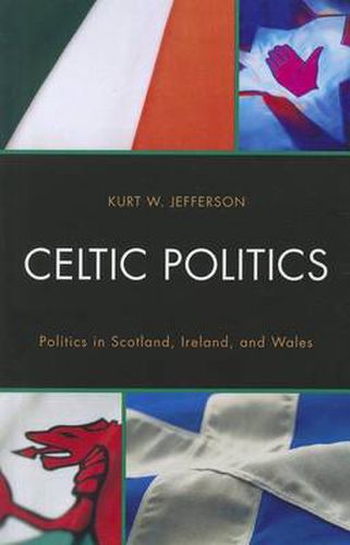 Cover image for Celtic Politics: Politics in Scotland, Ireland, and Wales