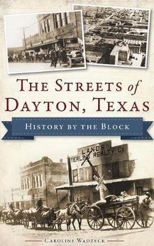 Cover image for The Streets of Dayton, Texas: History by the Block