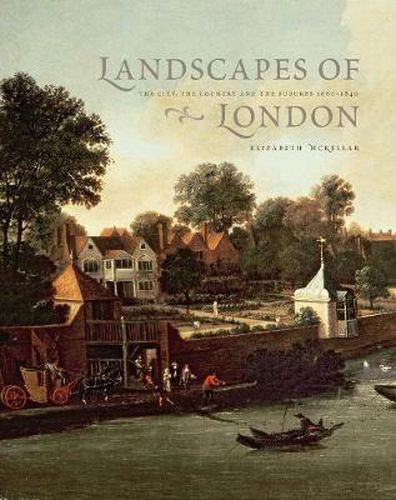 Cover image for Landscapes of London: The City, the Country, and the Suburbs, 1660-1840