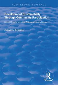 Cover image for Development Sustainability Through Community Participation: Mixed Results from the Philippine Health Sector