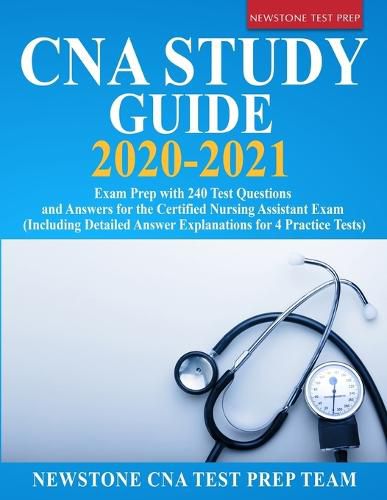 Cover image for CNA Study Guide 2020-2021: Exam Prep with 240 Test Questions and Answers for the Certified Nursing Assistant Exam (Including Detailed Answer Explanations for 4 Practice Tests)