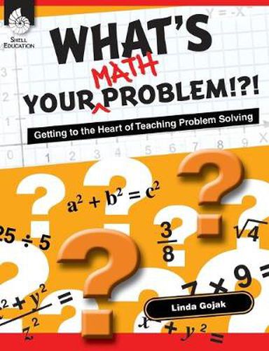 Cover image for What's Your Math Problem!?! Getting to the Heart of Teaching Problem Solving: Getting to the Heart of Teaching Problem Solving