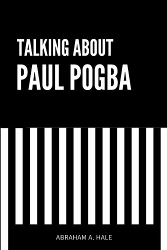 Talking About Paul Pogba