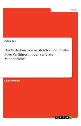 Cover image for Das Verhaltnis von Aristoteles und Phyllis. Boese Verfuhrerin oder verletzte Minneheldin?
