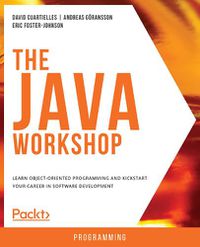 Cover image for The The Java Workshop: Learn object-oriented programming and kickstart your career in software development