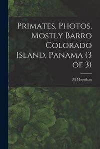 Cover image for Primates, Photos, Mostly Barro Colorado Island, Panama (3 of 3)