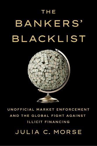 Cover image for The Bankers' Blacklist: Unofficial Market Enforcement and the Global Fight against Illicit Financing