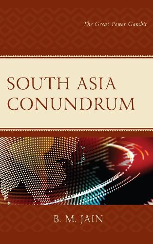 Cover image for South Asia Conundrum: The Great Power Gambit