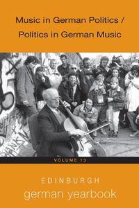 Cover image for Edinburgh German Yearbook 13: Music in German Politics / Politics in German Music