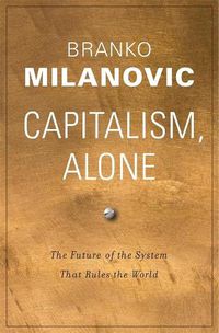 Cover image for Capitalism, Alone: The Future of the System That Rules the World