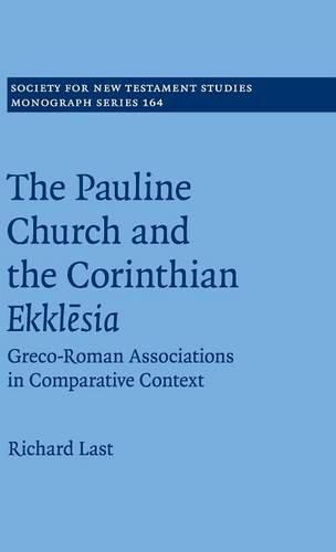 The Pauline Church and the Corinthian Ekklesia: Greco-Roman Associations in Comparative Context