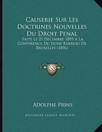 Cover image for Causerie Sur Les Doctrines Nouvelles Du Droit Penal: Faite Le 21 Decembre 1895 a la Conference Du Jeune Barreau de Bruxelles (1896)