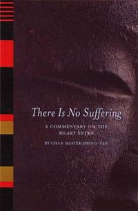 Cover image for There is No Suffering: A Commentary on the Heart Sutra