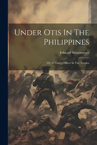 Cover image for Under Otis In The Philippines