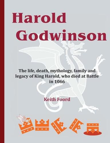 Cover image for Harold Godwinson: The life, death, mythology, family, and legacy of King Harold, who died at Battle in 1066