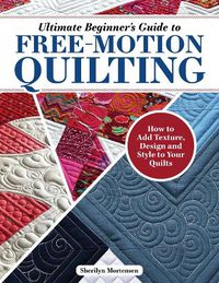 Cover image for Ultimate Beginner's Guide to Free-Motion Quilting