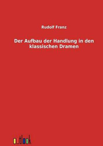 Cover image for Der Aufbau der Handlung in den klassischen Dramen