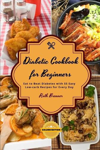 Cover image for Di&#1072;b&#1077;tic Cookbook For Beginners - Chick&#1077;n R&#1077;cip&#1077;s: Eat to Beat Diabetes with 55 Easy Low-carb Recipes for Every Day