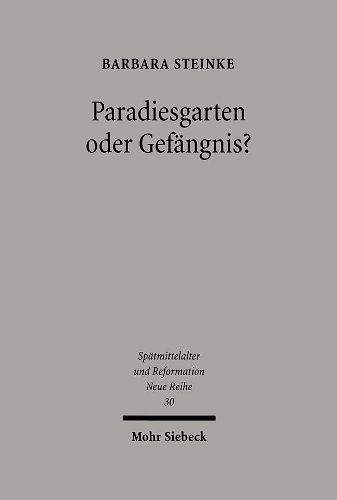 Cover image for Paradiesgarten oder Gefangnis?: Das Nurnberger Katharinenkloster zwischen Klosterreform und Reformation