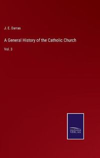 Cover image for A General History of the Catholic Church: Vol. 3