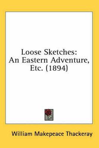 Cover image for Loose Sketches: An Eastern Adventure, Etc. (1894)