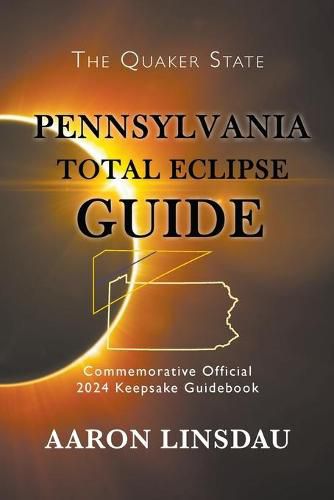 Pennsylvania Total Eclipse Guide: Official Commemorative 2024 Keepsake Guidebook