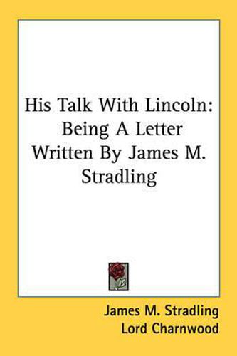 Cover image for His Talk with Lincoln: Being a Letter Written by James M. Stradling