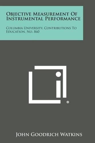 Cover image for Objective Measurement of Instrumental Performance: Columbia University, Contributions to Education, No. 860