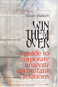 Cover image for Win Them Over: A Survival Guide for Corporate Analyst Relations/Consultant Relations Programs