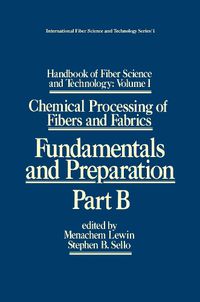 Cover image for Handbook of Fiber Science and Technology: Volume I Chemical Processing of Fibers and Fabrics: Fundamentals and Preparation: Part B